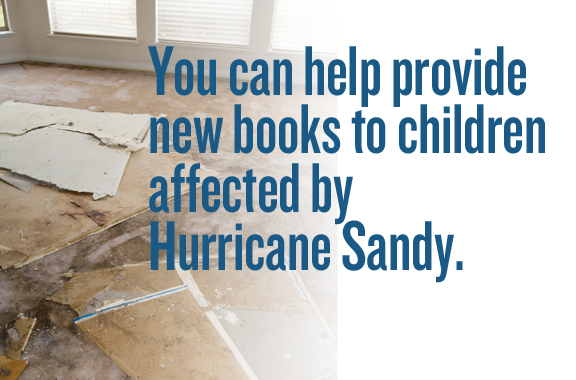 You can help provide new books to children affected by Hurricane Sandy.